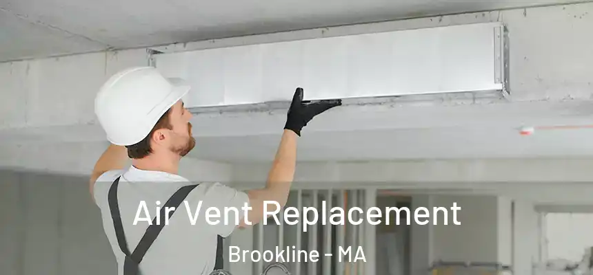 Air Vent Replacement Brookline - MA