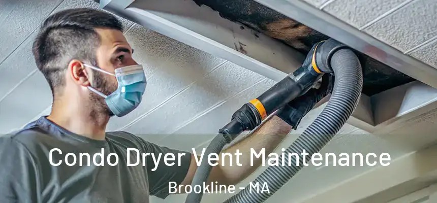 Condo Dryer Vent Maintenance Brookline - MA