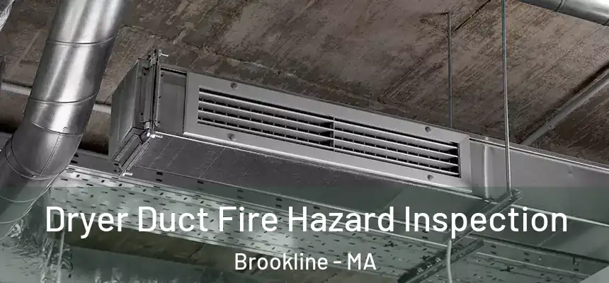  Dryer Duct Fire Hazard Inspection Brookline - MA