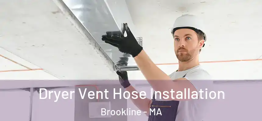  Dryer Vent Hose Installation Brookline - MA
