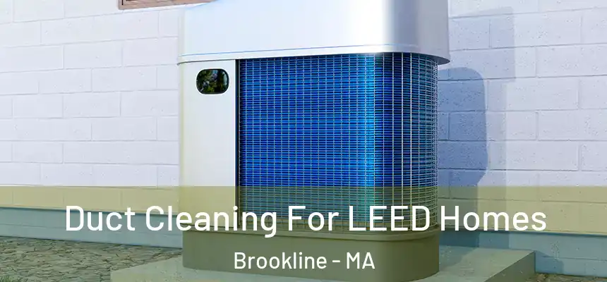 Duct Cleaning For LEED Homes Brookline - MA