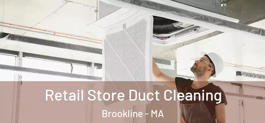  Retail Store Duct Cleaning Brookline - MA