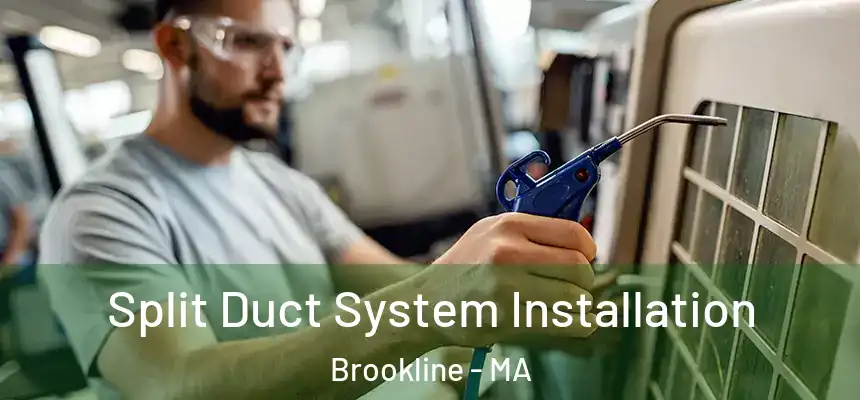 Split Duct System Installation Brookline - MA